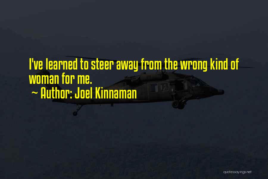 Joel Kinnaman Quotes: I've Learned To Steer Away From The Wrong Kind Of Woman For Me.