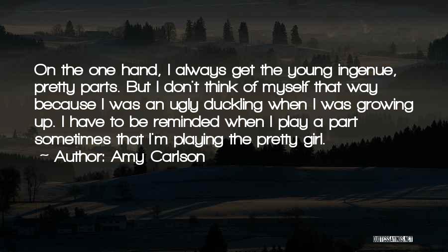 Amy Carlson Quotes: On The One Hand, I Always Get The Young Ingenue, Pretty Parts. But I Don't Think Of Myself That Way