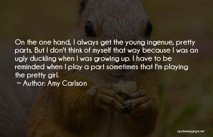Amy Carlson Quotes: On The One Hand, I Always Get The Young Ingenue, Pretty Parts. But I Don't Think Of Myself That Way