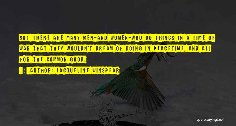 Jacqueline Winspear Quotes: But There Are Many Men-and Women-who Do Things In A Time Of War That They Wouldn't Dream Of Doing In