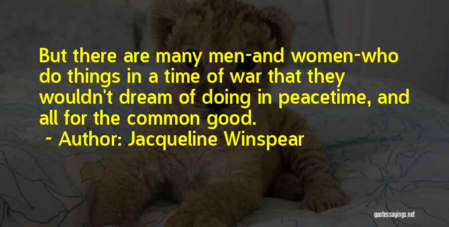 Jacqueline Winspear Quotes: But There Are Many Men-and Women-who Do Things In A Time Of War That They Wouldn't Dream Of Doing In