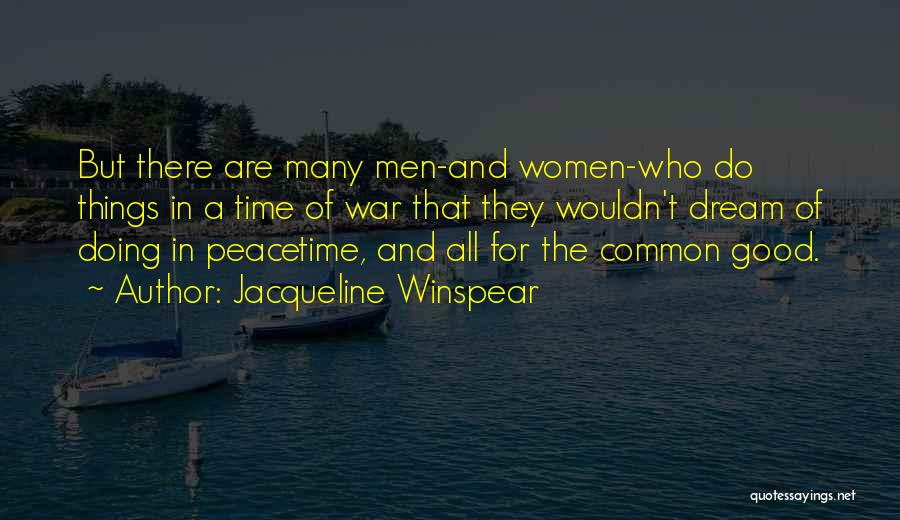 Jacqueline Winspear Quotes: But There Are Many Men-and Women-who Do Things In A Time Of War That They Wouldn't Dream Of Doing In
