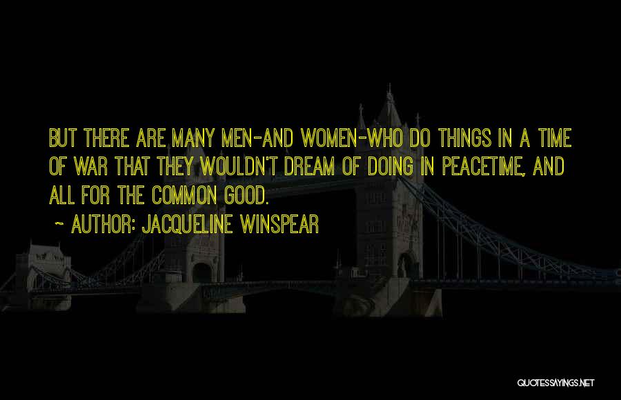 Jacqueline Winspear Quotes: But There Are Many Men-and Women-who Do Things In A Time Of War That They Wouldn't Dream Of Doing In