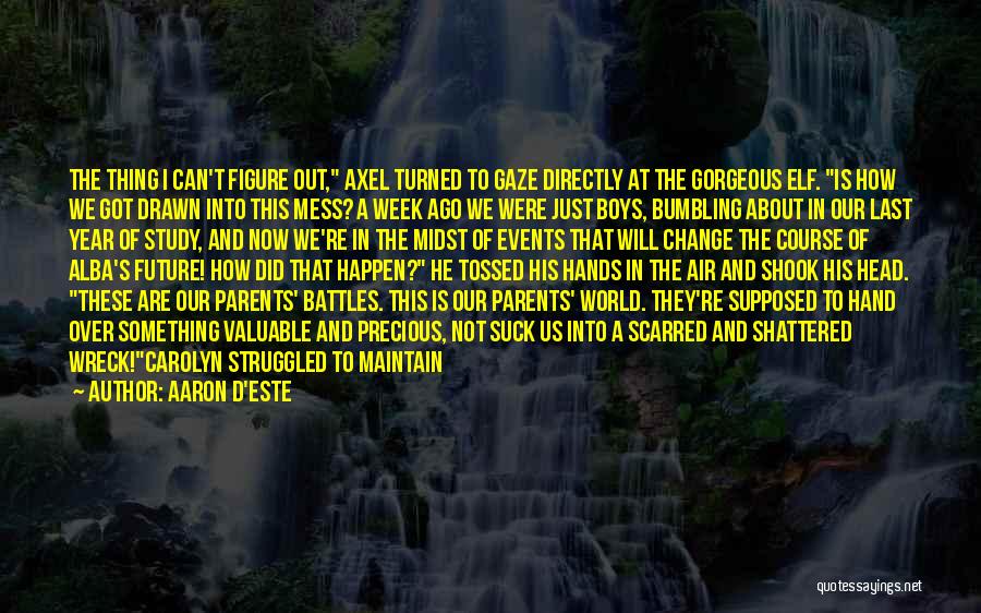 Aaron D'Este Quotes: The Thing I Can't Figure Out, Axel Turned To Gaze Directly At The Gorgeous Elf. Is How We Got Drawn