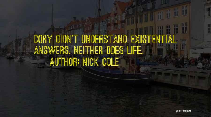 Nick Cole Quotes: Cory Didn't Understand Existential Answers. Neither Does Life.