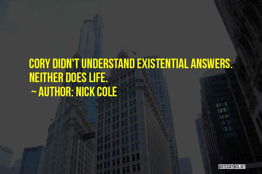 Nick Cole Quotes: Cory Didn't Understand Existential Answers. Neither Does Life.
