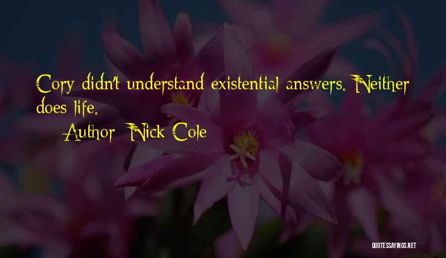 Nick Cole Quotes: Cory Didn't Understand Existential Answers. Neither Does Life.