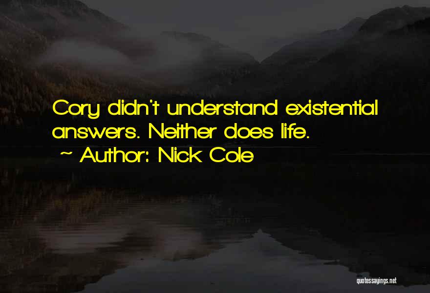 Nick Cole Quotes: Cory Didn't Understand Existential Answers. Neither Does Life.