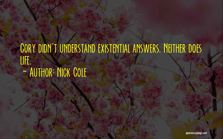 Nick Cole Quotes: Cory Didn't Understand Existential Answers. Neither Does Life.