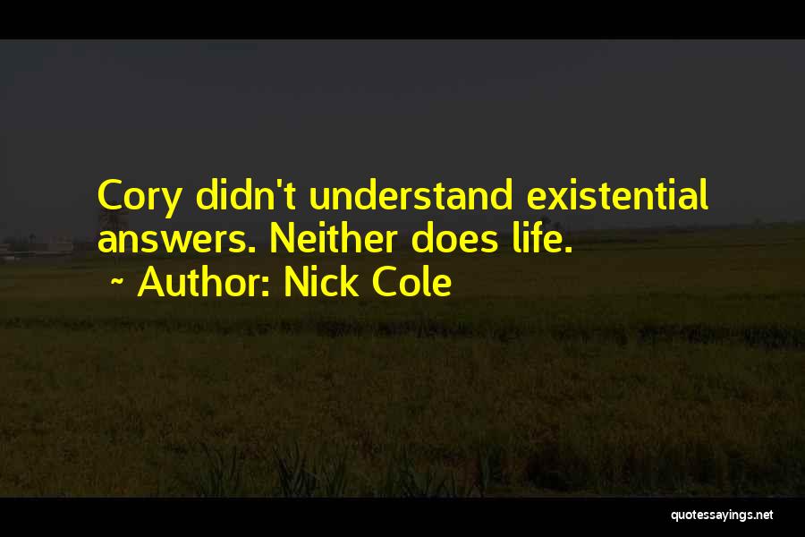 Nick Cole Quotes: Cory Didn't Understand Existential Answers. Neither Does Life.