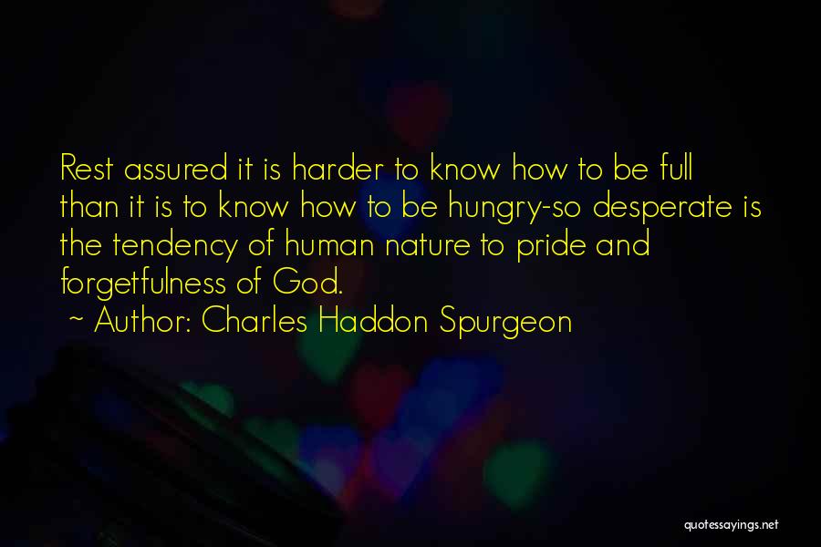 Charles Haddon Spurgeon Quotes: Rest Assured It Is Harder To Know How To Be Full Than It Is To Know How To Be Hungry-so