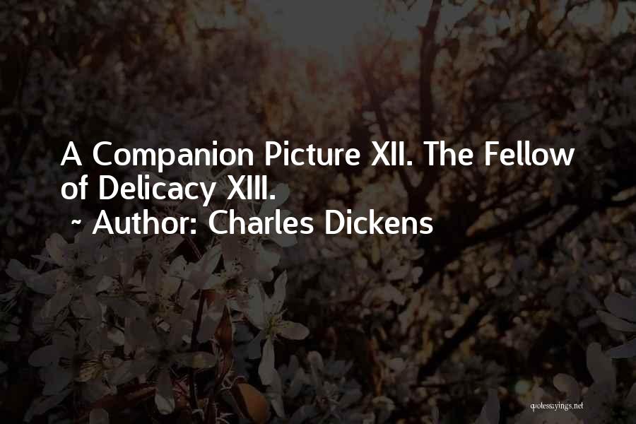 Charles Dickens Quotes: A Companion Picture Xii. The Fellow Of Delicacy Xiii.
