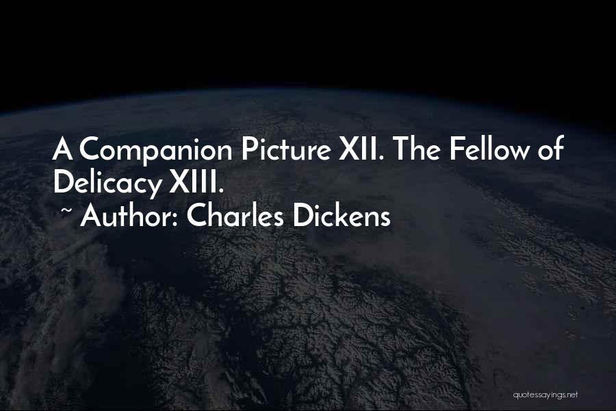 Charles Dickens Quotes: A Companion Picture Xii. The Fellow Of Delicacy Xiii.