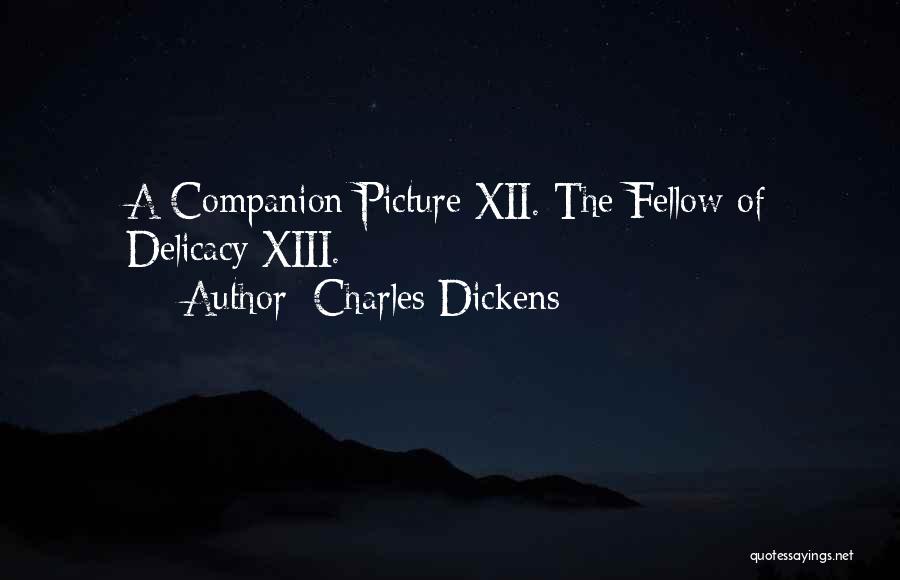 Charles Dickens Quotes: A Companion Picture Xii. The Fellow Of Delicacy Xiii.