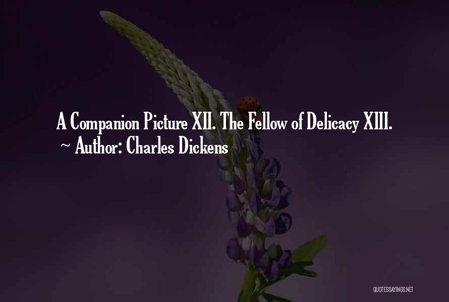 Charles Dickens Quotes: A Companion Picture Xii. The Fellow Of Delicacy Xiii.