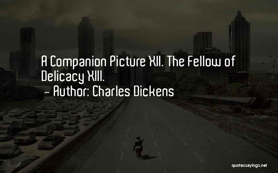 Charles Dickens Quotes: A Companion Picture Xii. The Fellow Of Delicacy Xiii.