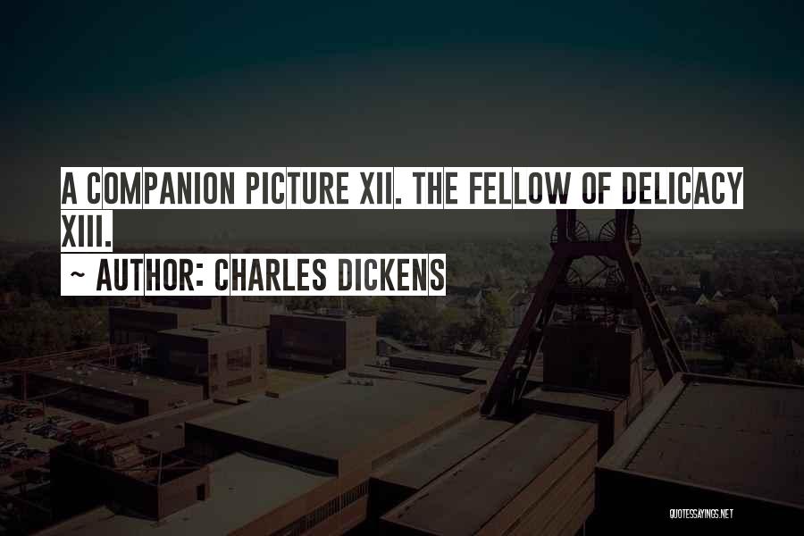 Charles Dickens Quotes: A Companion Picture Xii. The Fellow Of Delicacy Xiii.