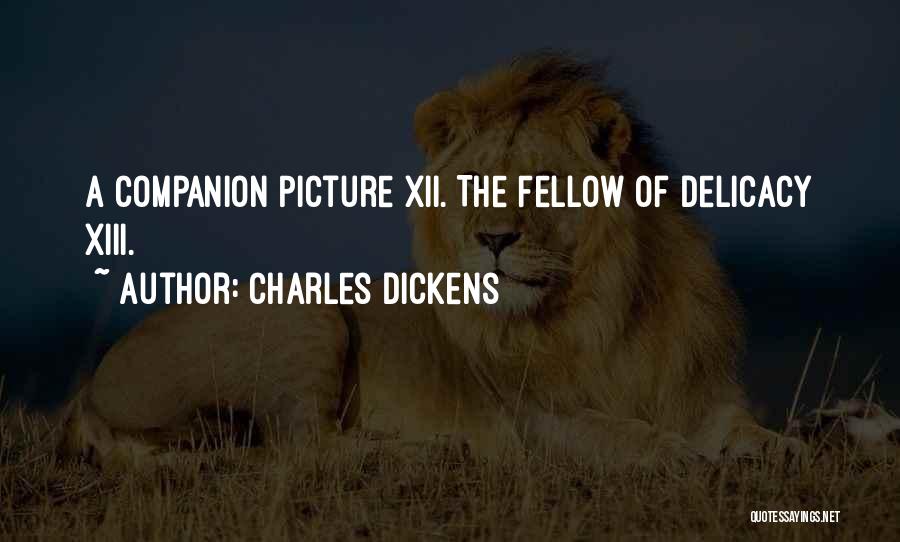 Charles Dickens Quotes: A Companion Picture Xii. The Fellow Of Delicacy Xiii.