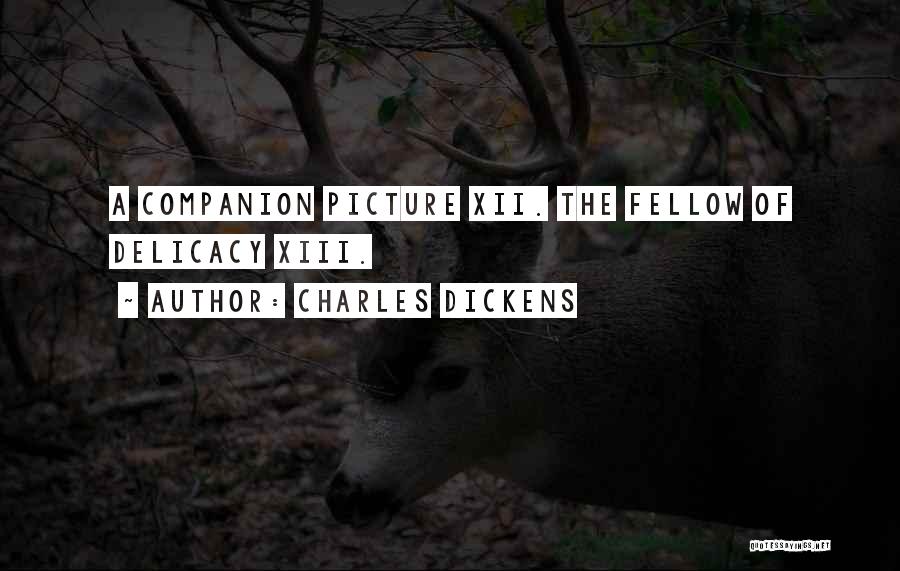 Charles Dickens Quotes: A Companion Picture Xii. The Fellow Of Delicacy Xiii.