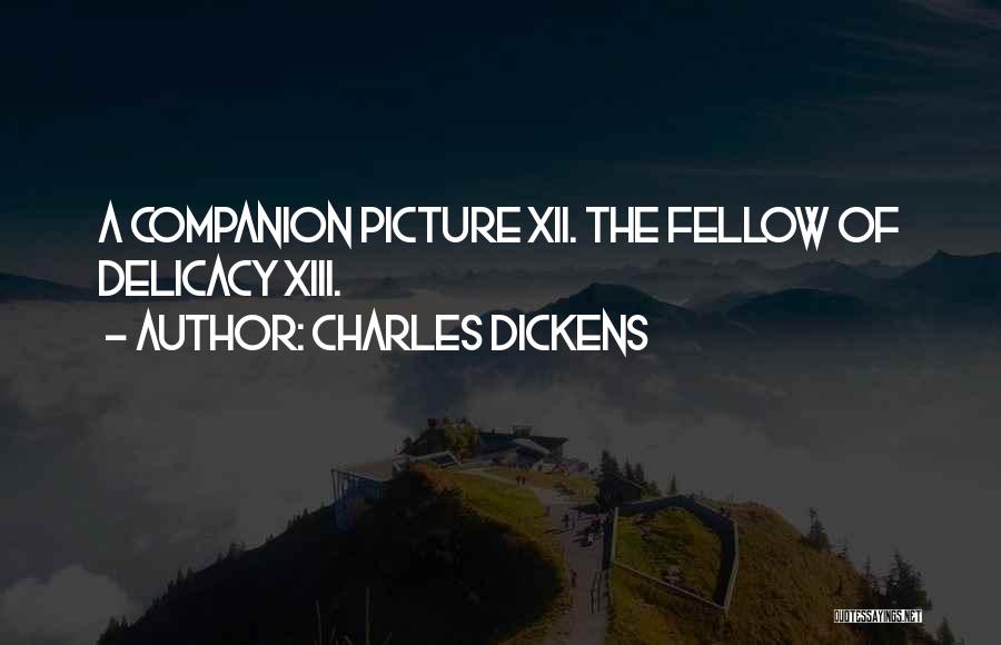 Charles Dickens Quotes: A Companion Picture Xii. The Fellow Of Delicacy Xiii.