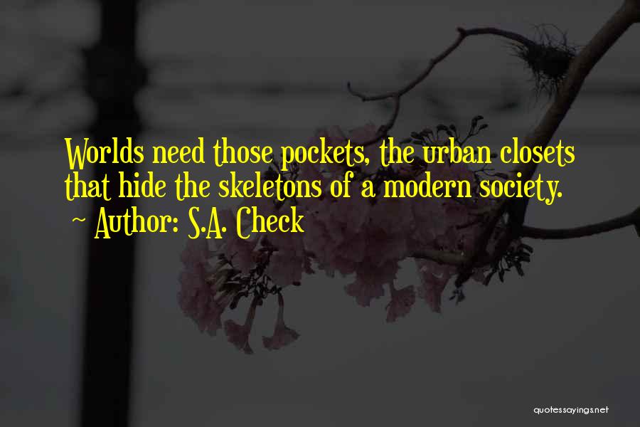 S.A. Check Quotes: Worlds Need Those Pockets, The Urban Closets That Hide The Skeletons Of A Modern Society.