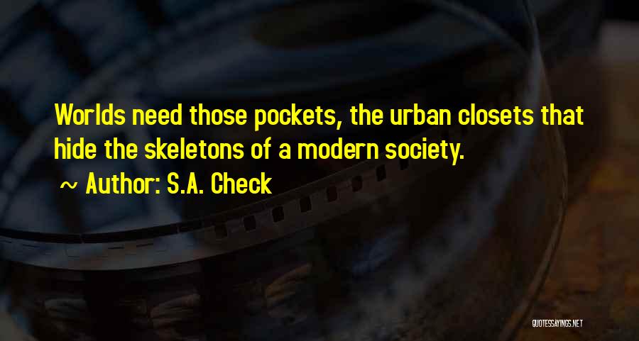 S.A. Check Quotes: Worlds Need Those Pockets, The Urban Closets That Hide The Skeletons Of A Modern Society.