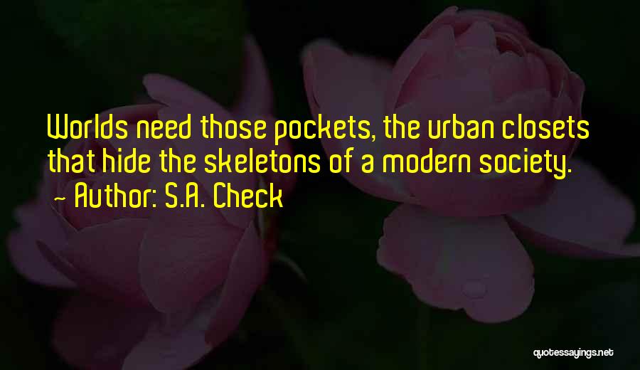 S.A. Check Quotes: Worlds Need Those Pockets, The Urban Closets That Hide The Skeletons Of A Modern Society.