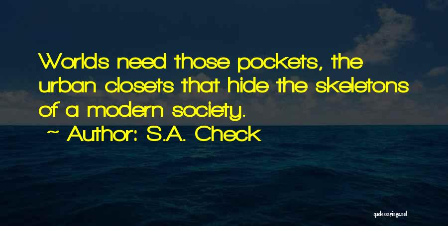 S.A. Check Quotes: Worlds Need Those Pockets, The Urban Closets That Hide The Skeletons Of A Modern Society.