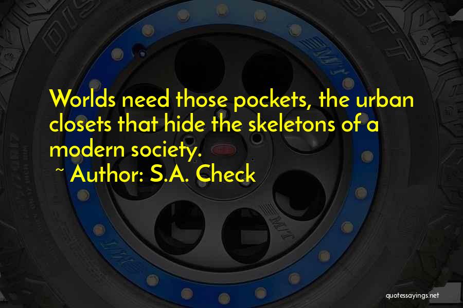 S.A. Check Quotes: Worlds Need Those Pockets, The Urban Closets That Hide The Skeletons Of A Modern Society.