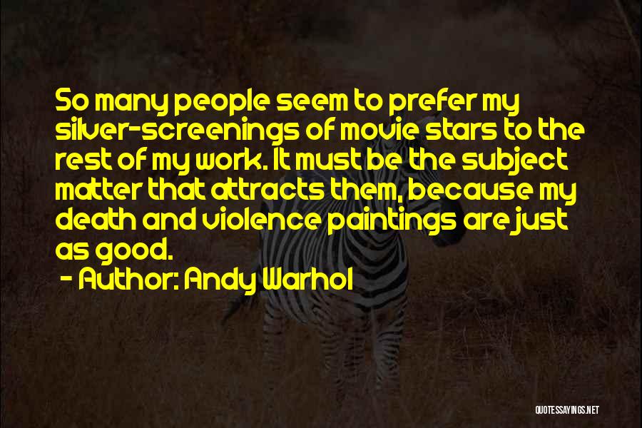 Andy Warhol Quotes: So Many People Seem To Prefer My Silver-screenings Of Movie Stars To The Rest Of My Work. It Must Be