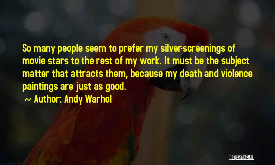 Andy Warhol Quotes: So Many People Seem To Prefer My Silver-screenings Of Movie Stars To The Rest Of My Work. It Must Be