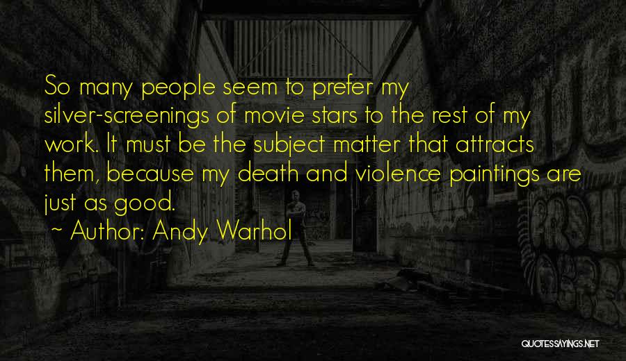 Andy Warhol Quotes: So Many People Seem To Prefer My Silver-screenings Of Movie Stars To The Rest Of My Work. It Must Be