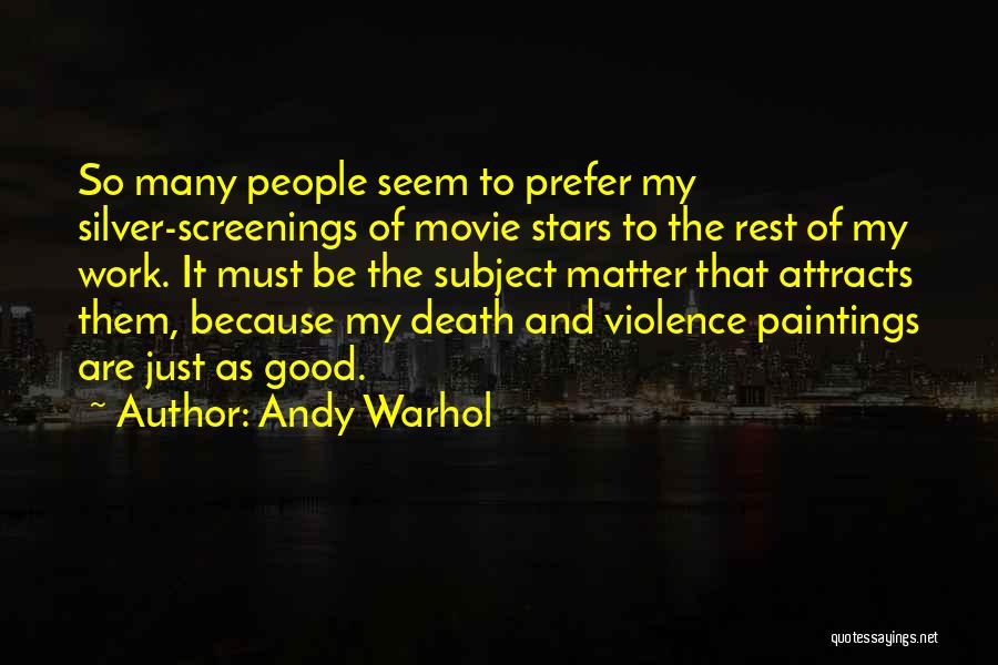 Andy Warhol Quotes: So Many People Seem To Prefer My Silver-screenings Of Movie Stars To The Rest Of My Work. It Must Be