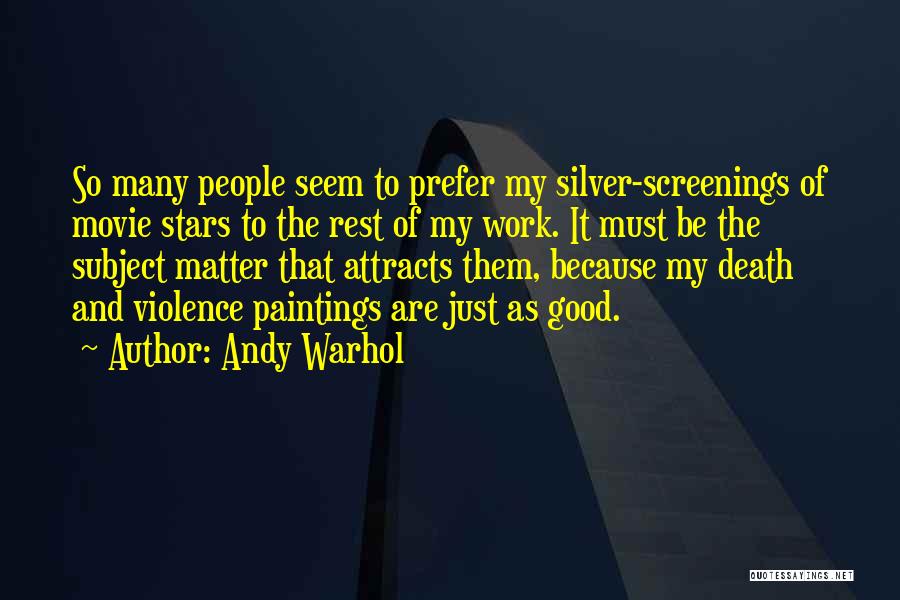 Andy Warhol Quotes: So Many People Seem To Prefer My Silver-screenings Of Movie Stars To The Rest Of My Work. It Must Be