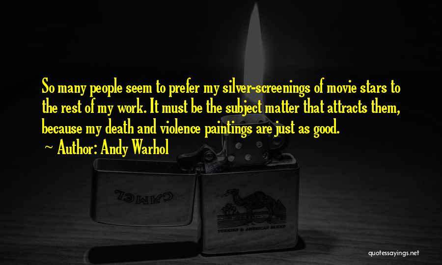 Andy Warhol Quotes: So Many People Seem To Prefer My Silver-screenings Of Movie Stars To The Rest Of My Work. It Must Be