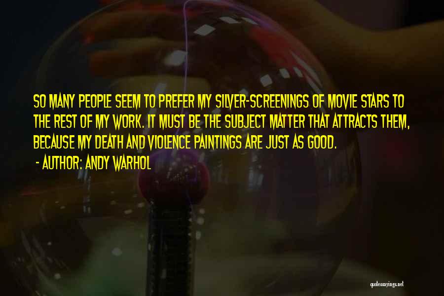 Andy Warhol Quotes: So Many People Seem To Prefer My Silver-screenings Of Movie Stars To The Rest Of My Work. It Must Be