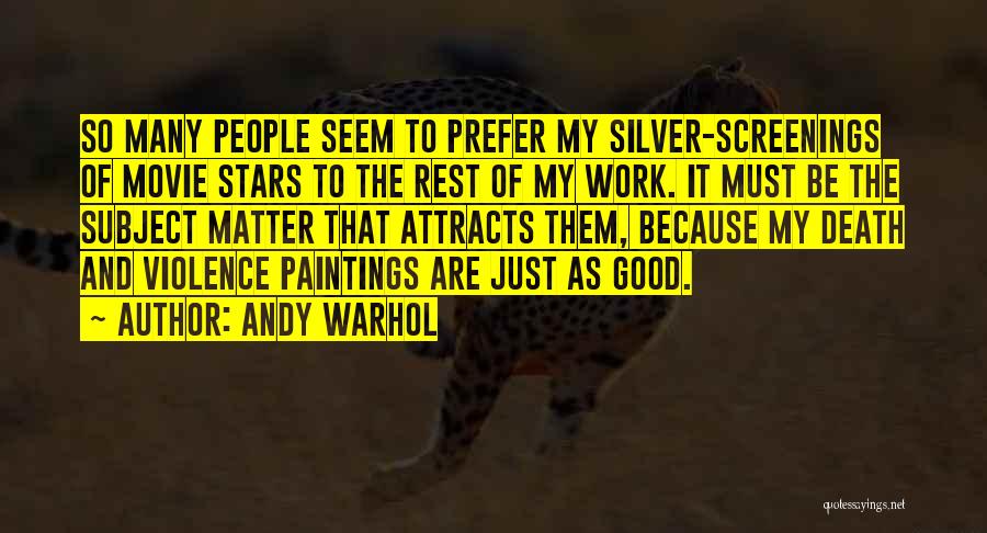 Andy Warhol Quotes: So Many People Seem To Prefer My Silver-screenings Of Movie Stars To The Rest Of My Work. It Must Be
