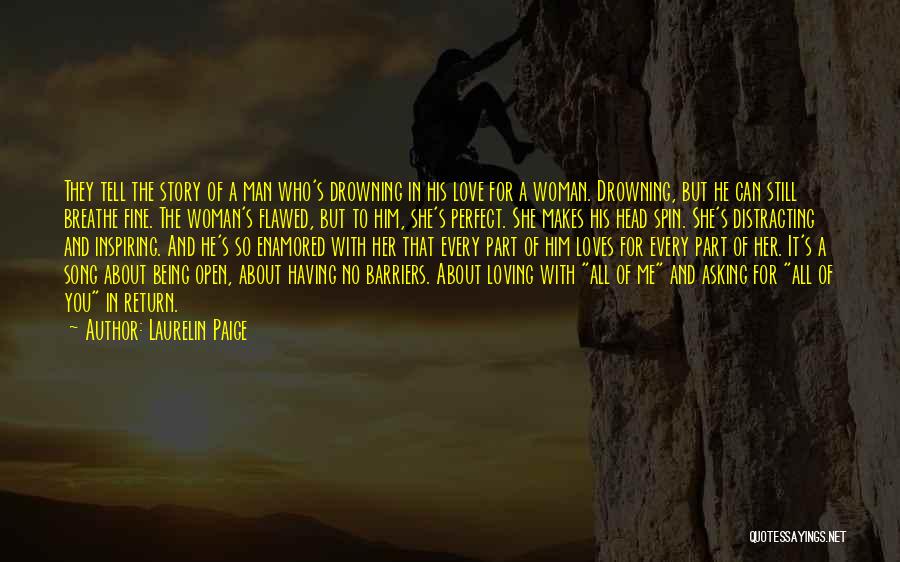 Laurelin Paige Quotes: They Tell The Story Of A Man Who's Drowning In His Love For A Woman. Drowning, But He Can Still