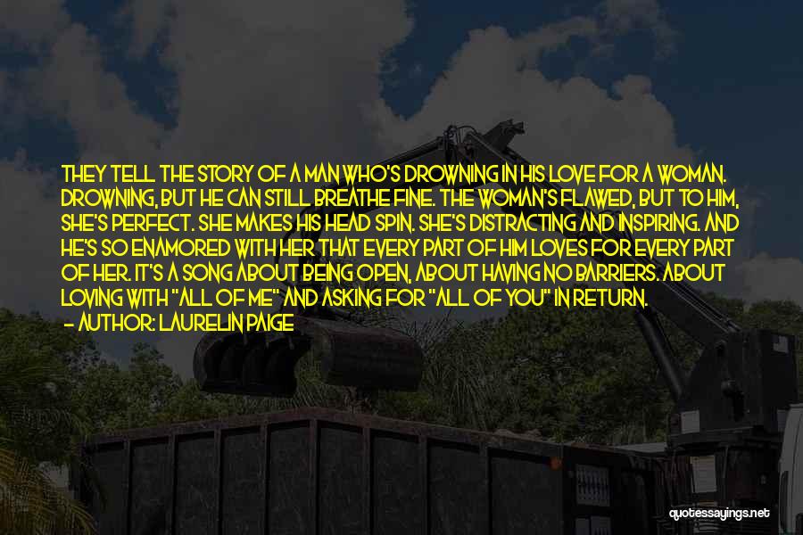 Laurelin Paige Quotes: They Tell The Story Of A Man Who's Drowning In His Love For A Woman. Drowning, But He Can Still