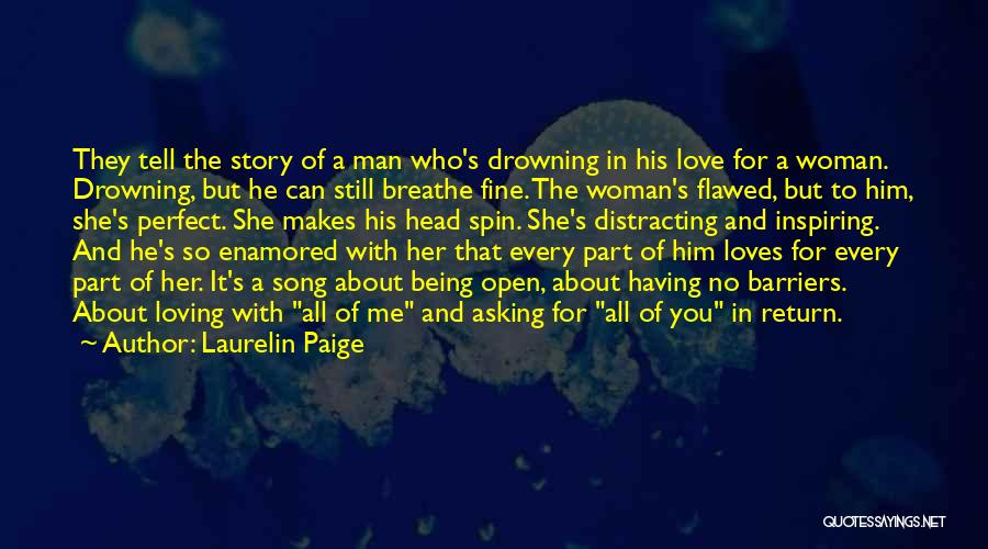 Laurelin Paige Quotes: They Tell The Story Of A Man Who's Drowning In His Love For A Woman. Drowning, But He Can Still