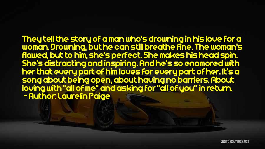 Laurelin Paige Quotes: They Tell The Story Of A Man Who's Drowning In His Love For A Woman. Drowning, But He Can Still