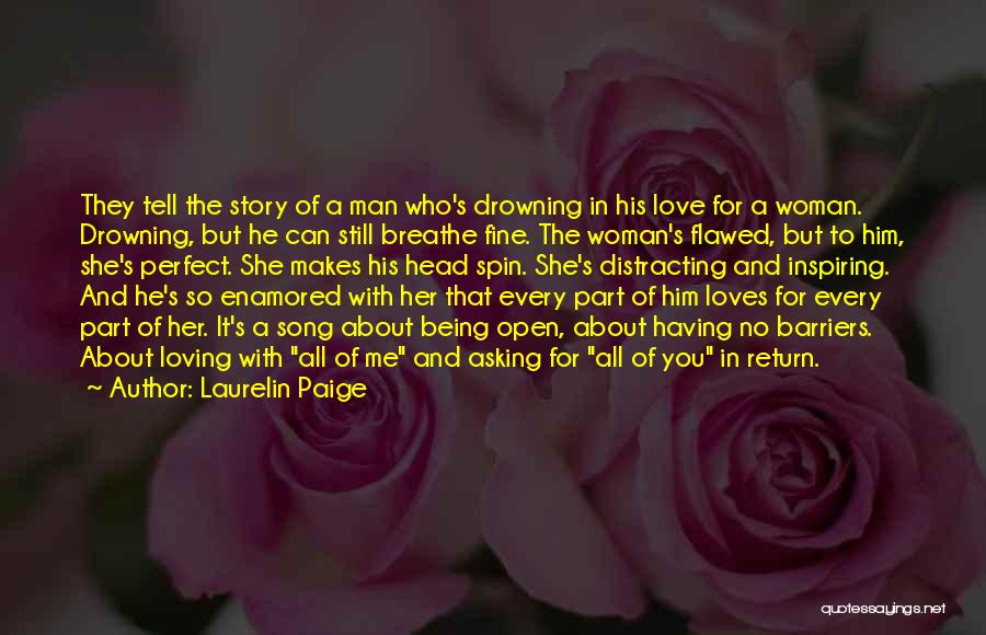 Laurelin Paige Quotes: They Tell The Story Of A Man Who's Drowning In His Love For A Woman. Drowning, But He Can Still