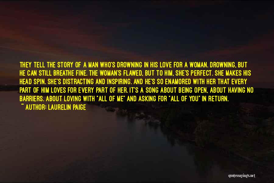 Laurelin Paige Quotes: They Tell The Story Of A Man Who's Drowning In His Love For A Woman. Drowning, But He Can Still