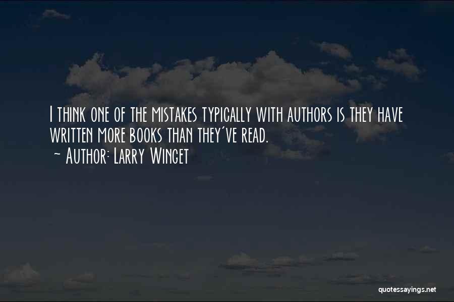 Larry Winget Quotes: I Think One Of The Mistakes Typically With Authors Is They Have Written More Books Than They've Read.