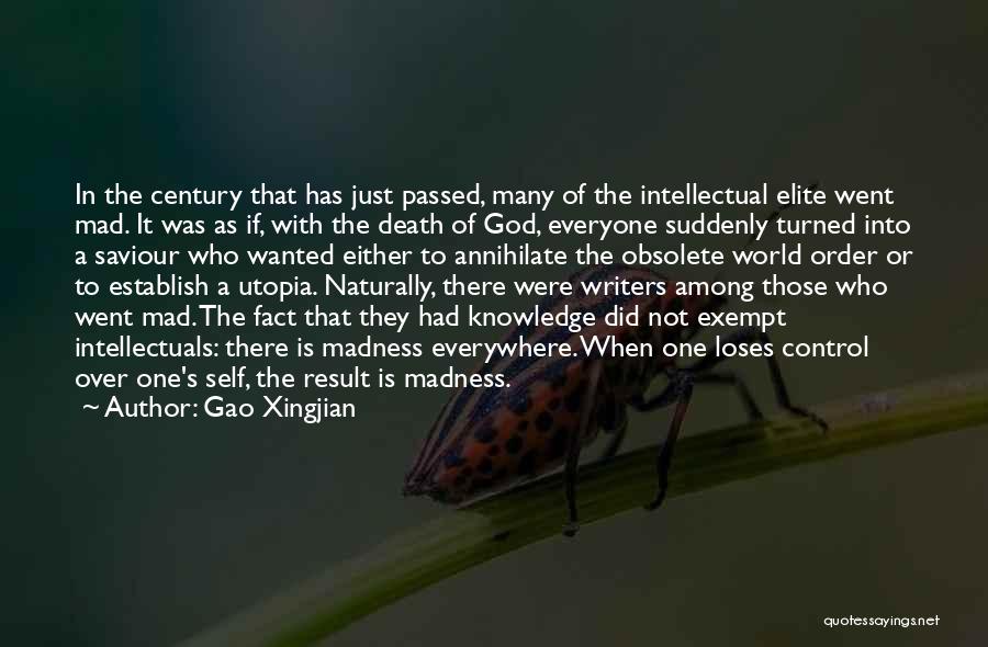 Gao Xingjian Quotes: In The Century That Has Just Passed, Many Of The Intellectual Elite Went Mad. It Was As If, With The