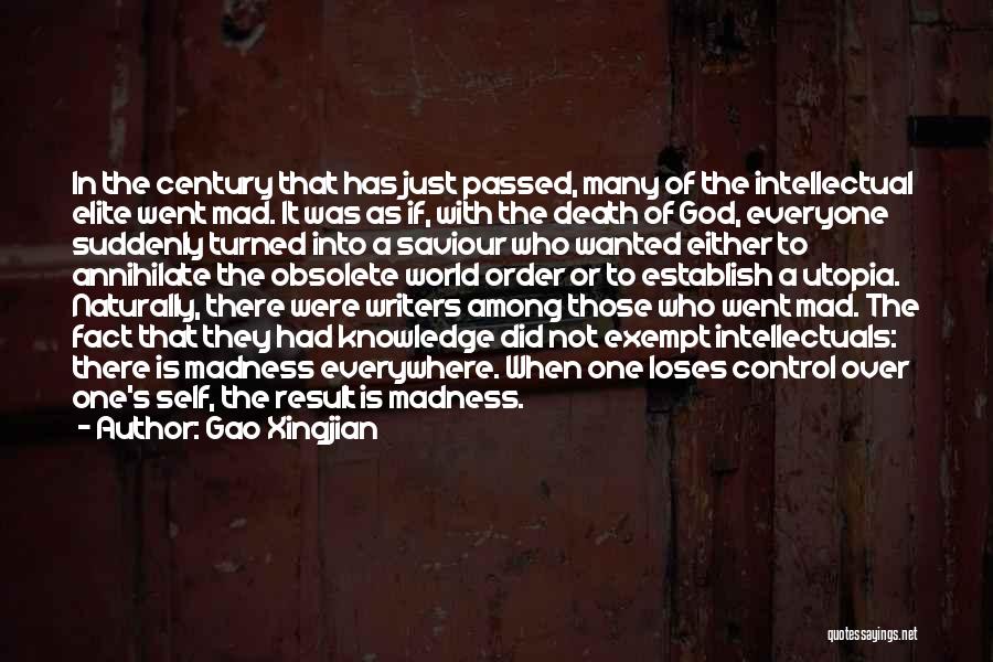 Gao Xingjian Quotes: In The Century That Has Just Passed, Many Of The Intellectual Elite Went Mad. It Was As If, With The