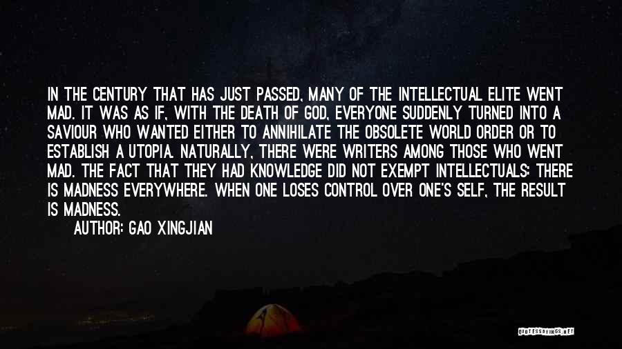 Gao Xingjian Quotes: In The Century That Has Just Passed, Many Of The Intellectual Elite Went Mad. It Was As If, With The