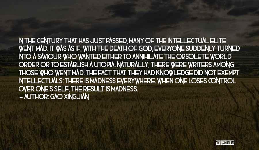 Gao Xingjian Quotes: In The Century That Has Just Passed, Many Of The Intellectual Elite Went Mad. It Was As If, With The