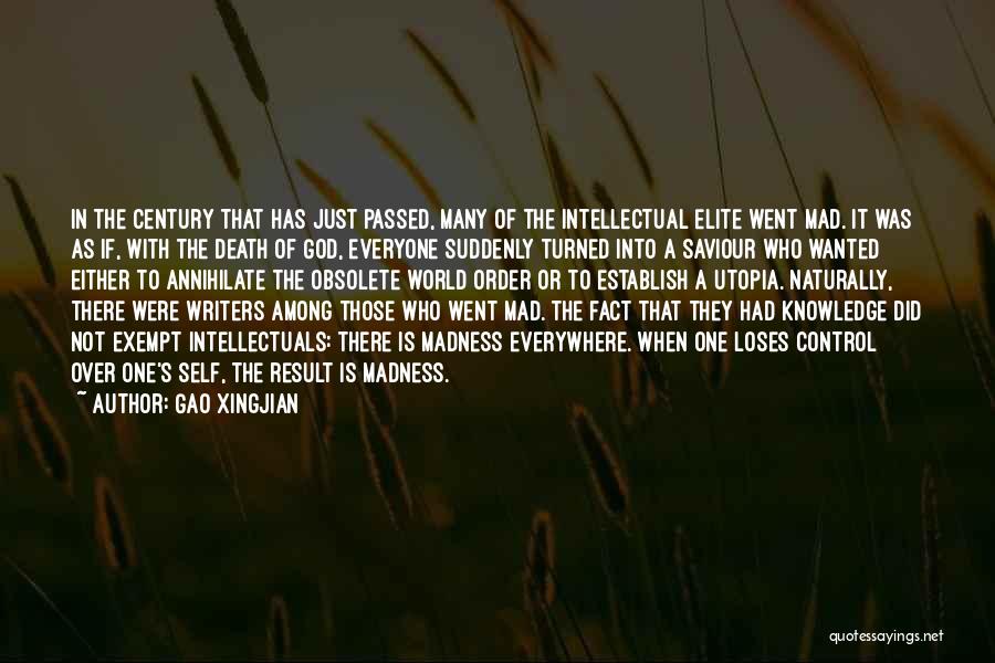 Gao Xingjian Quotes: In The Century That Has Just Passed, Many Of The Intellectual Elite Went Mad. It Was As If, With The