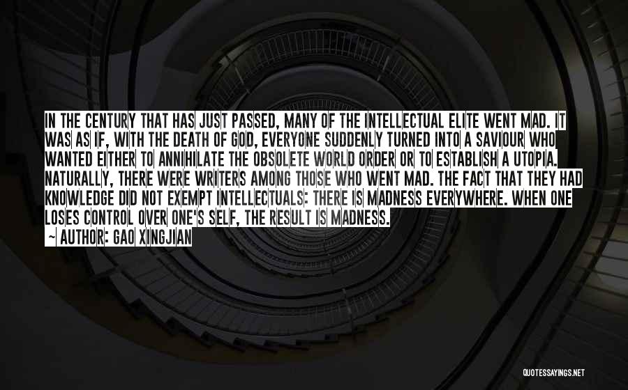 Gao Xingjian Quotes: In The Century That Has Just Passed, Many Of The Intellectual Elite Went Mad. It Was As If, With The